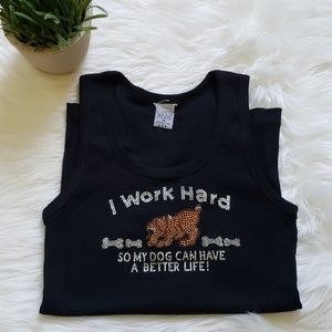 I work hard so my dog can have a better life tank